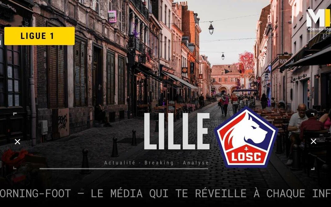 LOSC : Lille devient le club le plus rentable d’Europe… mais à quel prix ?