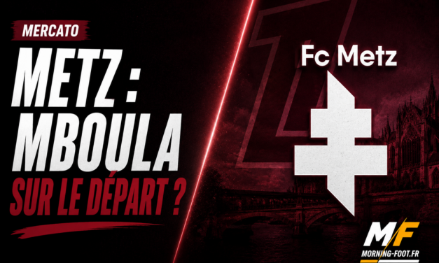 Metz : Mboula sur le départ ? Des chiffres qui attirent