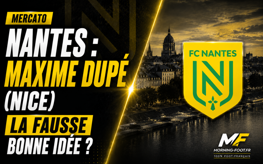 Nantes : Maxime Dupé (Nice), la fausse bonne idée ?