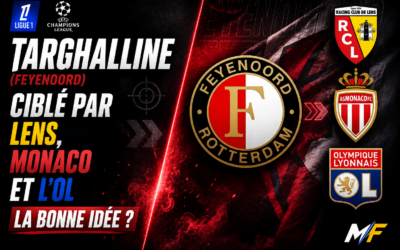 Targhalline ciblé par Lens, Monaco et l&rsquo;OL : Vraie bonne idée ?