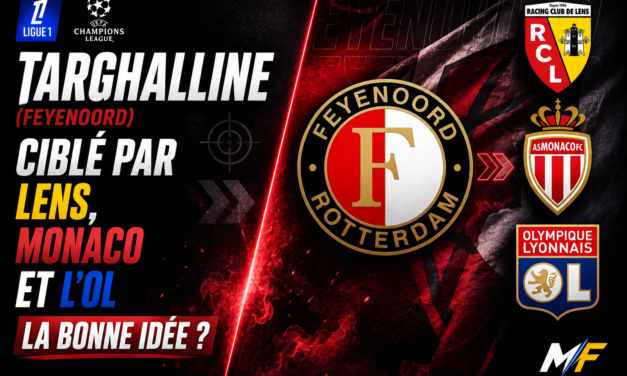 Targhalline ciblé par Lens, Monaco et l&rsquo;OL : Vraie bonne idée ?