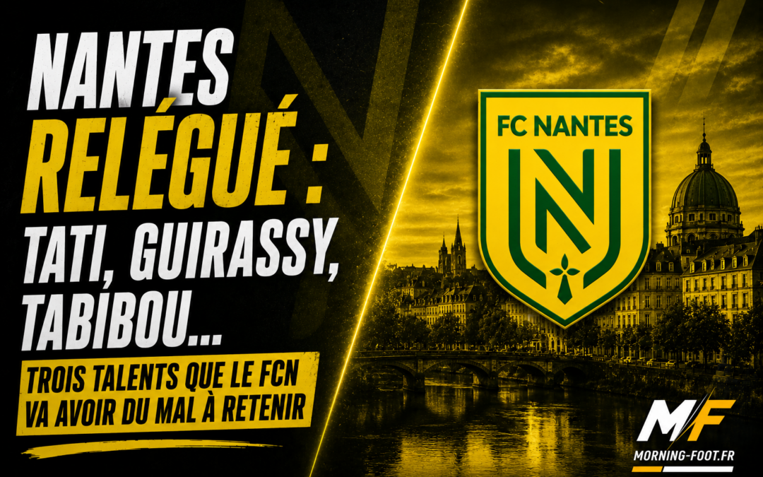 Nantes : Des chiffres sans appel, 3 talents très difficiles à retenir en Ligue 2 !