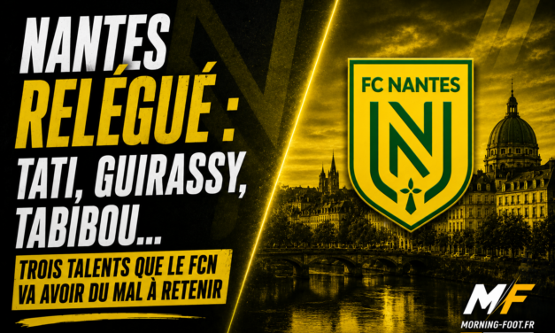Nantes : Des chiffres sans appel, 3 talents très difficiles à retenir en Ligue 2 !