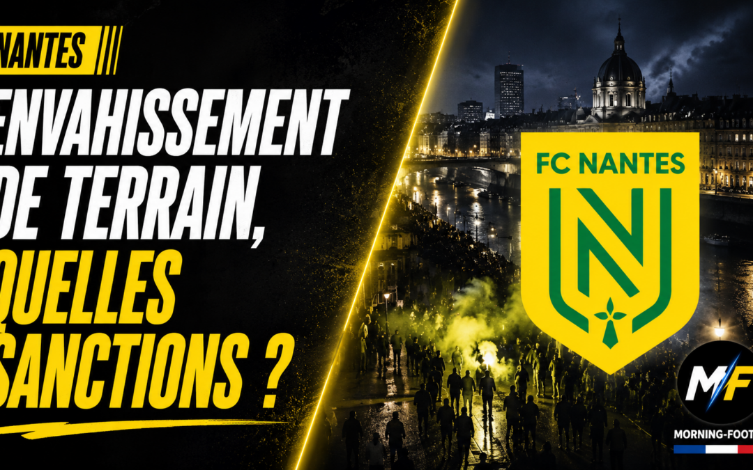 Nantes – TFC : envahissement de terrain, lourdes sanctions à venir