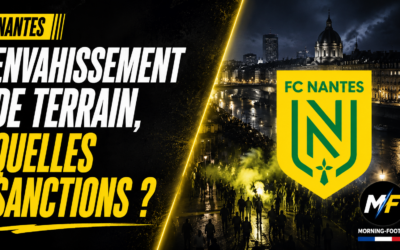 Nantes – TFC : envahissement de terrain, lourdes sanctions à venir