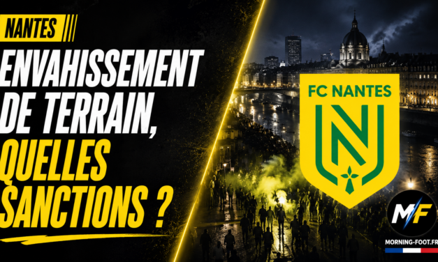 Nantes – TFC : envahissement de terrain, lourdes sanctions à venir