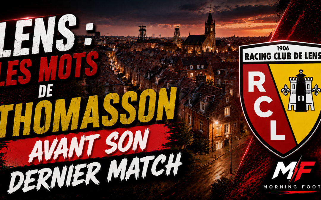 Lens : Les mots forts de Thomasson avant son dernier match