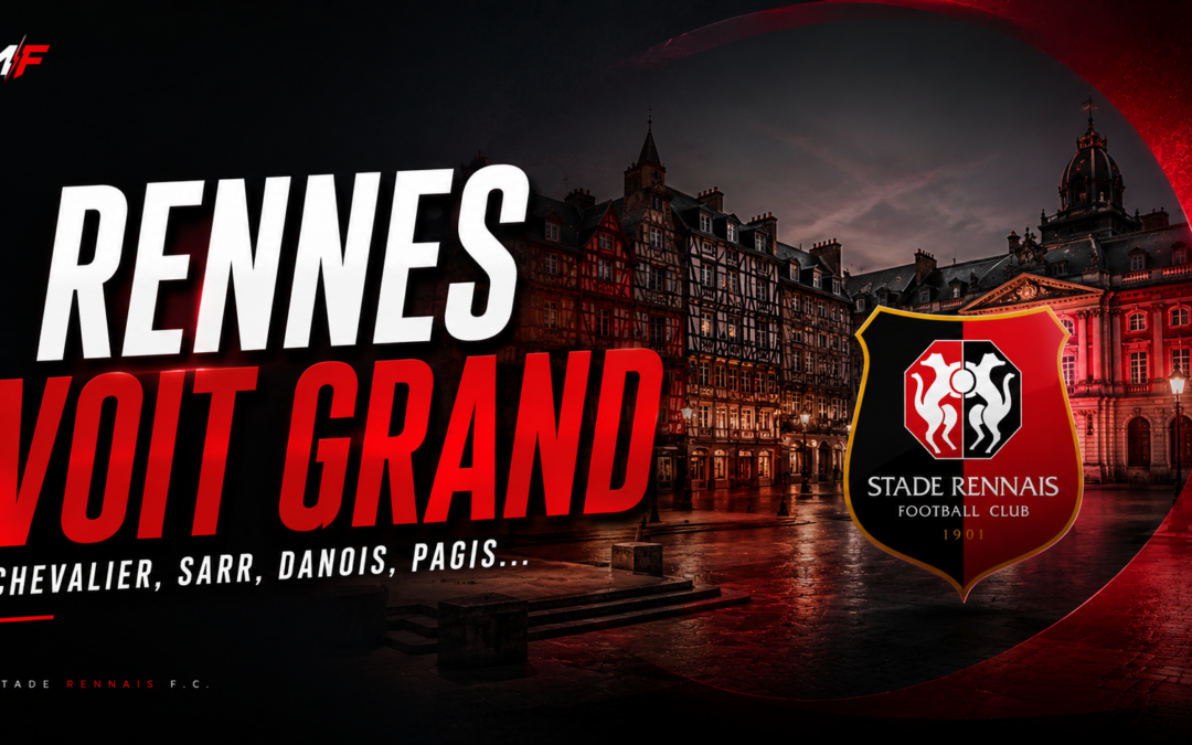 Rennes a de très grandes idées : Chevalier, Meslier, Sarr, Danois !