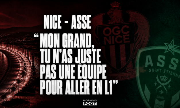 Nice – ASSE : « Mon grand, tu n&rsquo;as juste pas l&rsquo;équipe pour aller en Ligue 1 »