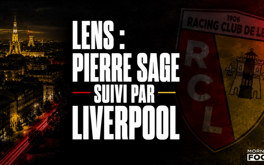 Lens : Pierre Sage suivi par Liverpool ! Il en rêve