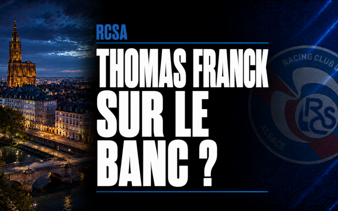 RCSA : Thomas Franck, nouveau coach de Strasbourg ?