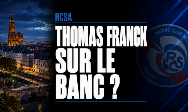 RCSA : Thomas Franck, nouveau coach de Strasbourg ?