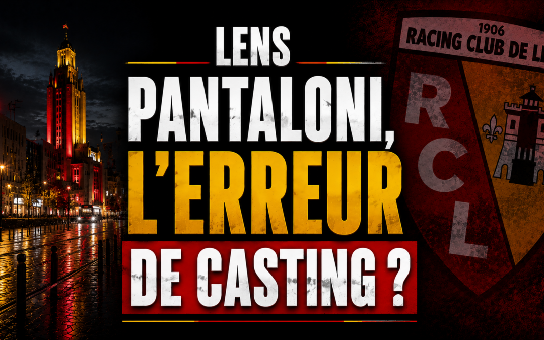 RC Lens : Pantaloni, l&rsquo;erreur de casting ? La Data sème le doute