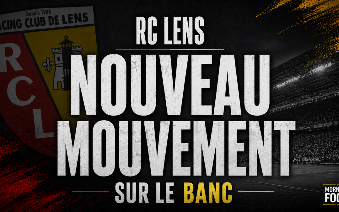 RC Lens : Nouveau retournement de situation pour le poste d’entraineur