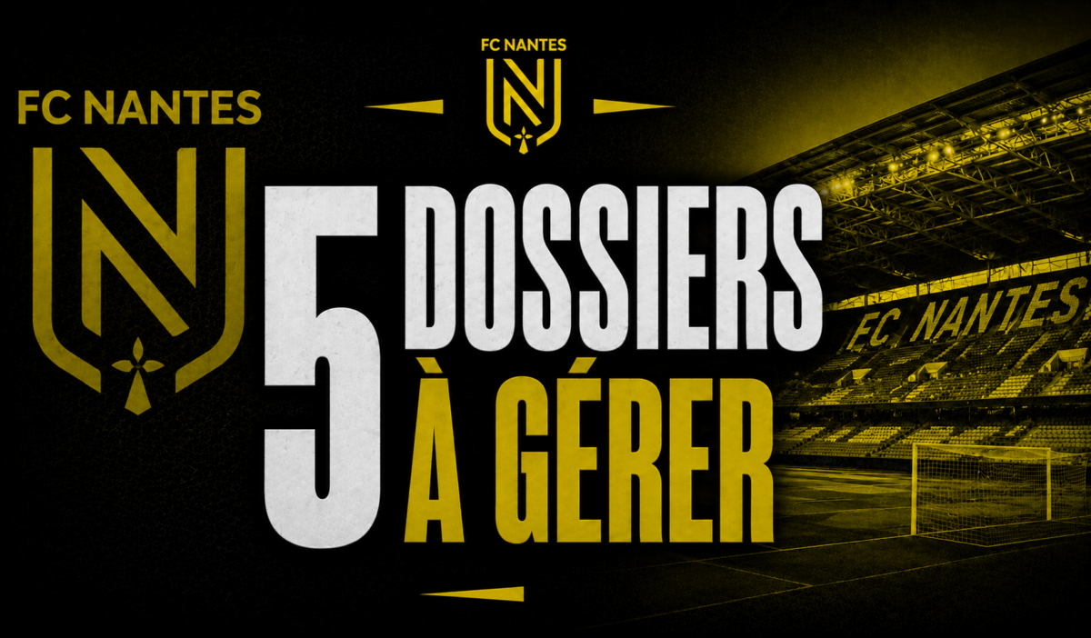 FC Nantes 5 dossiers à gérer