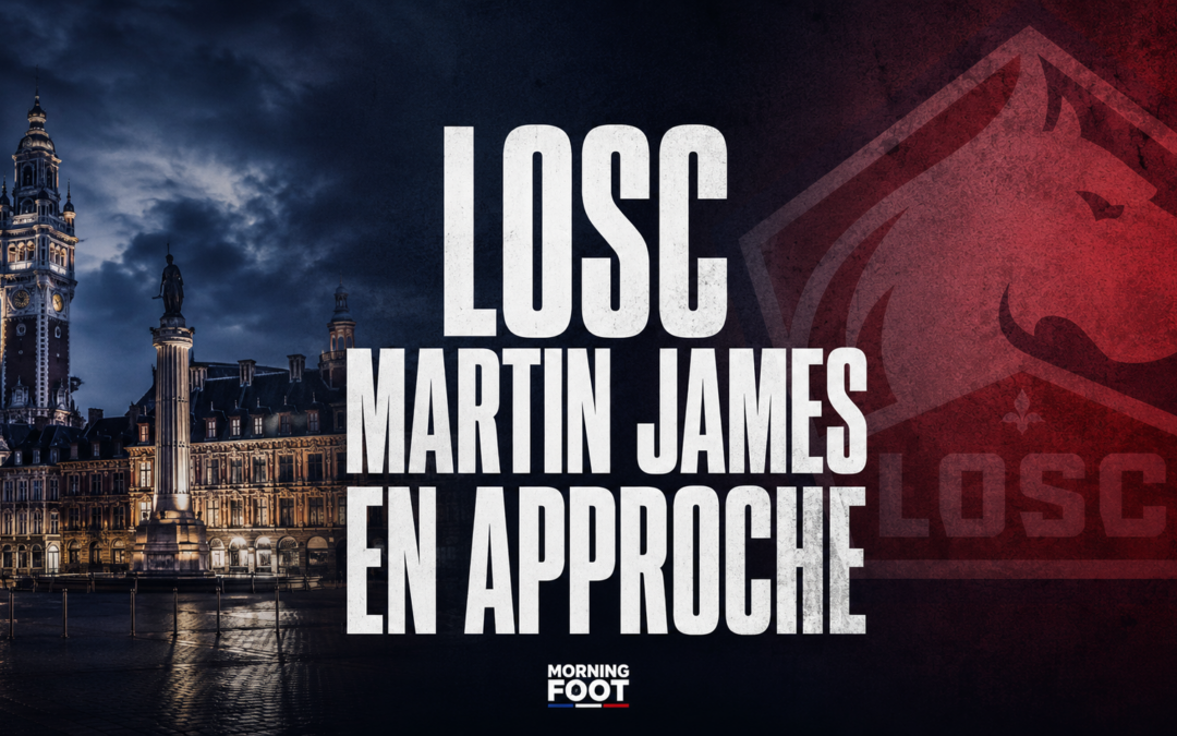 Mercato LOSC : Martin James refuse le PSG et se dirige vers Lille
