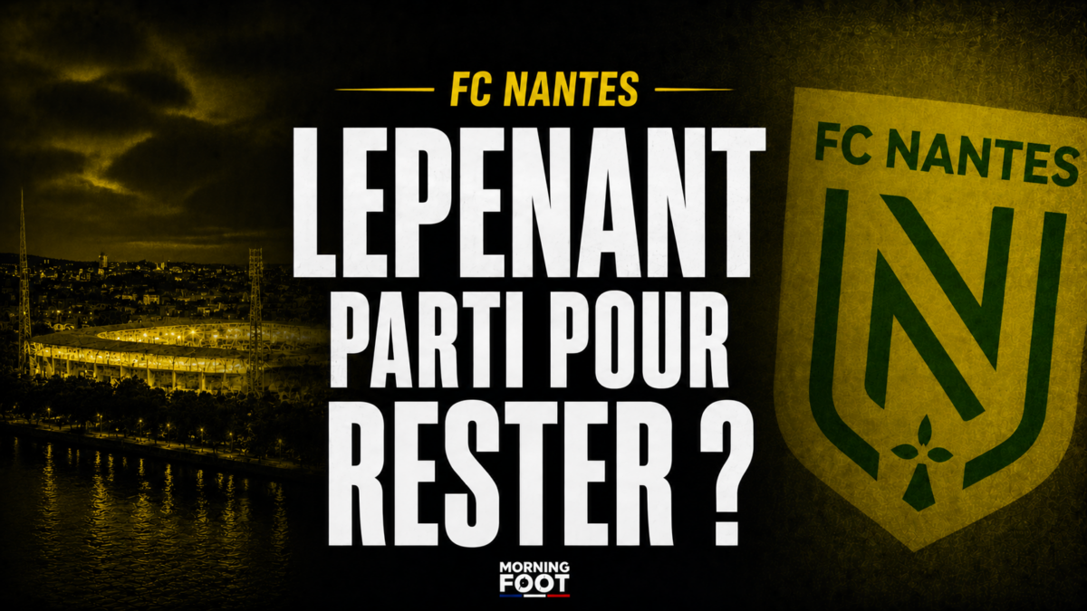 FC Nantes : Lepenant parti pour rester ?
