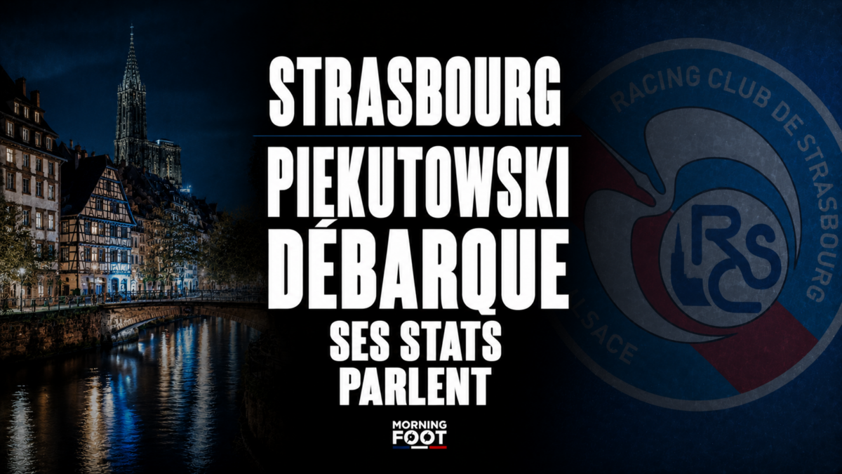 Strasbourg Piekutowski débarque Ses stats parlent