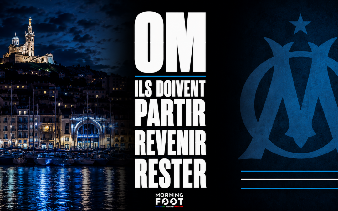 OM : Ils doivent partir, ils vont revenir, ils vont rester