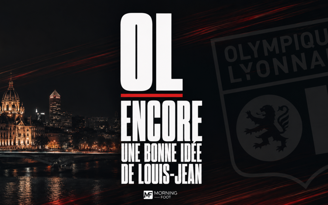 Mercato OL : La nouvelle très bonne idée de Matthieu Louis-Jean !