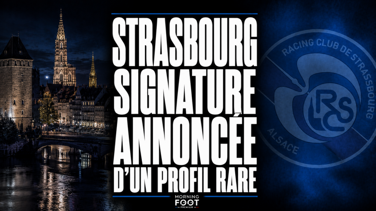 Strasbourg signature annoncée d'un profil rare