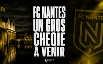 Mercato FCN : Un premier gros chèque arrive au FC Nantes