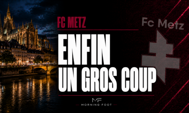 FC Metz : Enfin un gros coup pour les Grenats