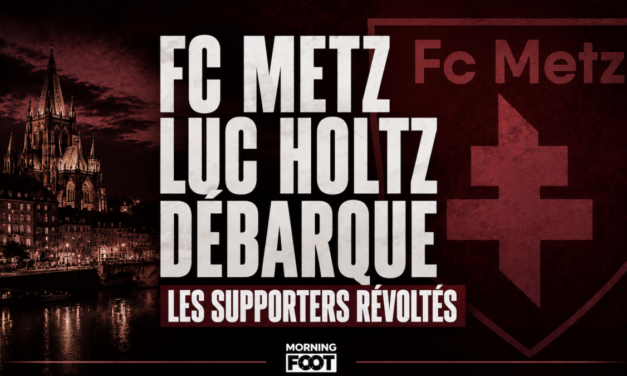 FC Metz : Luc Holtz débarque, les supporters messins révoltés
