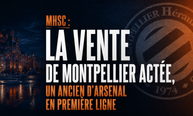 MHSC : La vente est actée, un ancien d&rsquo;Arsenal en première ligne
