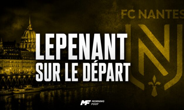 FC Nantes : Johann Lepenant va rapporter un joli chèque au FCN