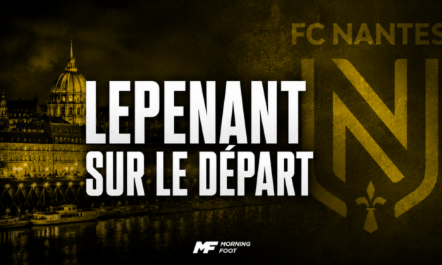 FC Nantes : Johann Lepenant va rapporter un joli chèque au FCN