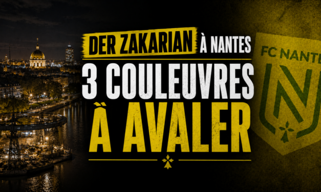 Der Zakarian à Nantes : les trois couleuvres qu&rsquo;il va devoir avaler