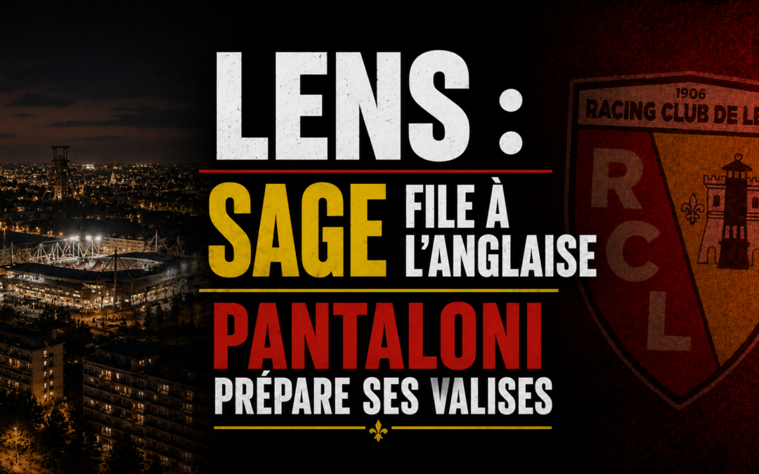 RC Lens : Sage file à l’Anglaise, le RCL encaisse gros, Pantaloni arrive
