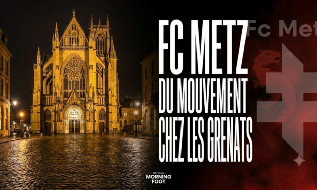 FC Metz : Encore un départ majeur mais des arrivées pour structurer