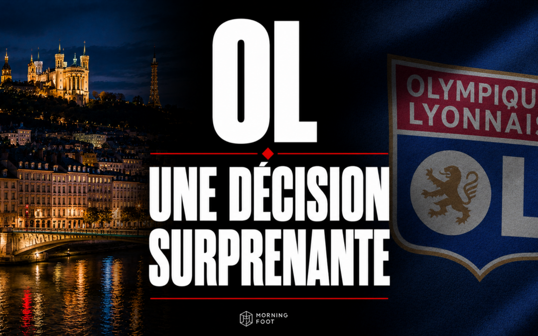 OL : Une décision surprenante qui va faire réagir