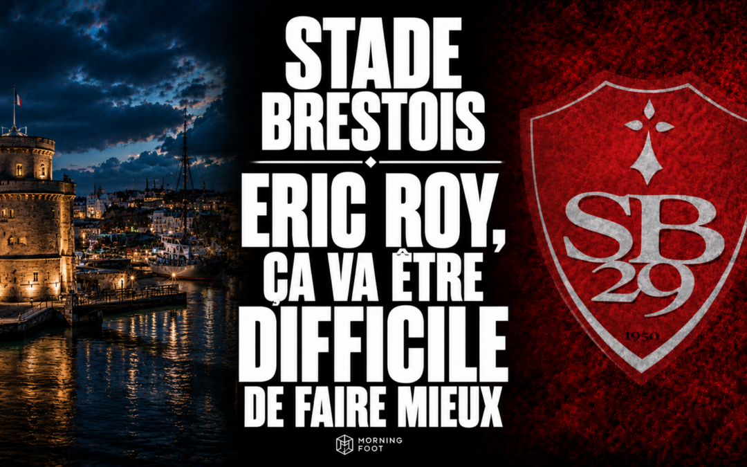 Stade Brestois : « Eric Roy, ça va être difficile de faire mieux »