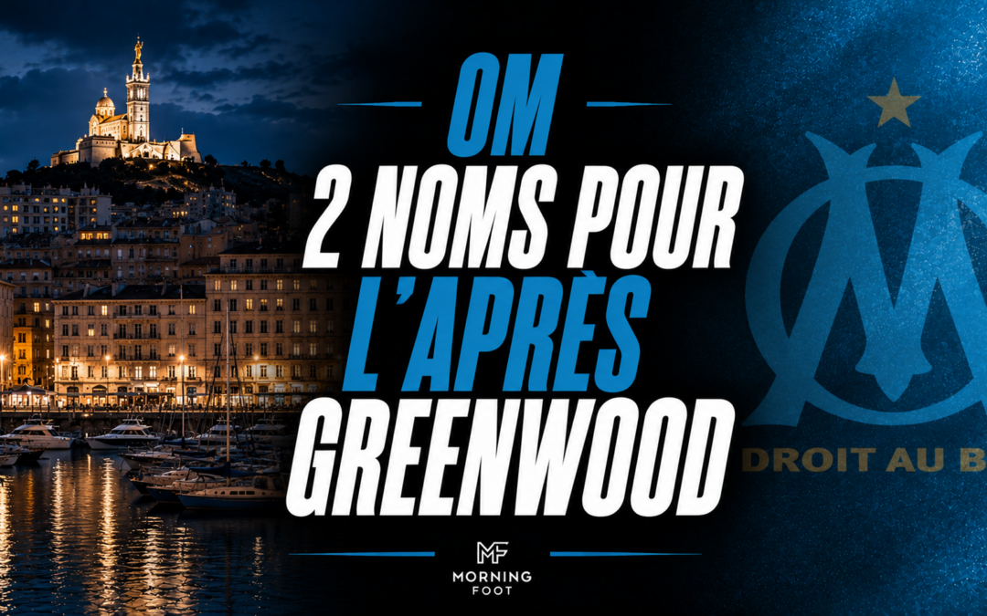 Mercato OM : 2 pistes surprenantes fuitent pour remplacer Greenwood