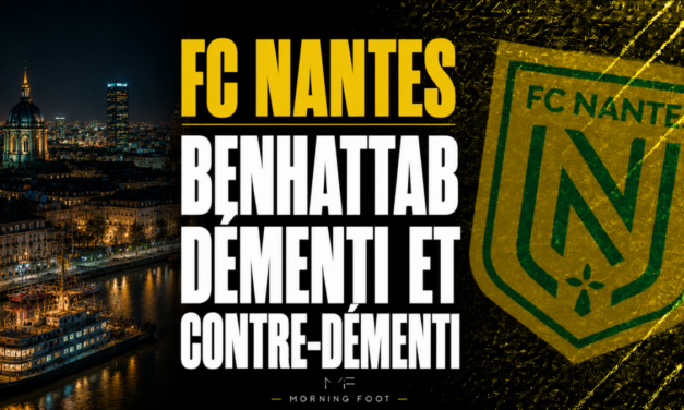 Deux versions en quelques heures sur Benhattab : le dossier qui met Nantes sous pression