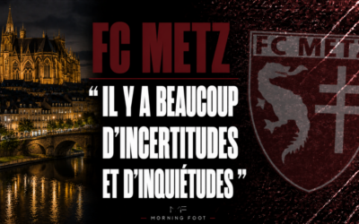 FC Metz : « Il y a beaucoup d’incertitudes et d’inquiétudes »