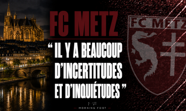 FC Metz : « Il y a beaucoup d&rsquo;incertitudes et d&rsquo;inquiétudes »