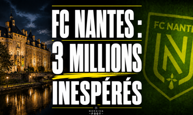FC Nantes : 3 millions inespérés tombent pour le FCN