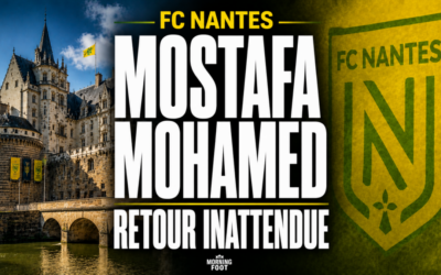 FC Nantes : L&rsquo;Affaire Mostafa Mohamed prend une tournure inattendue