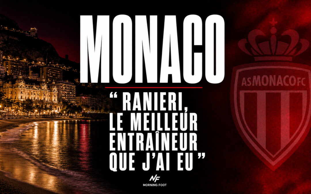Monaco : « Claudio Ranieri ? C’est le meilleur entraîneur que j’ai eu »