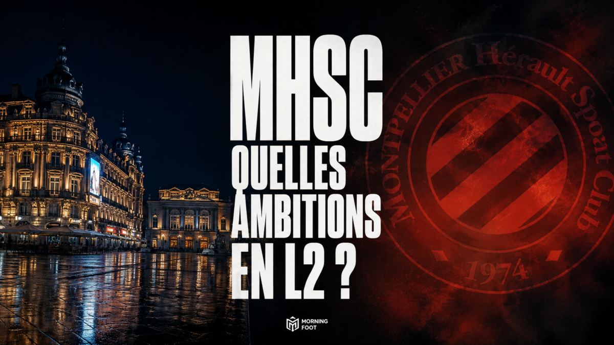 Montpellier, ambitions et football en L2 MHSC Montpellier, ambitions et football en L2 MHSC