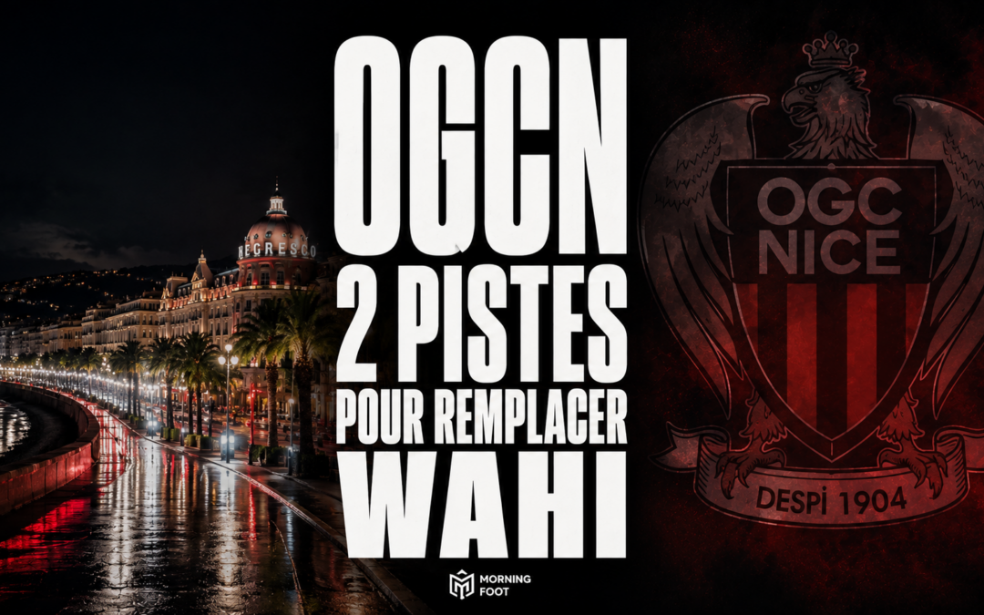 Mercato OGCN : Nice avance sur deux pistes avancées pour remplacer Wahi