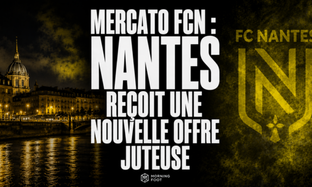Mercato FCN : Nantes reçoit une offre juteuse et avance ses pions