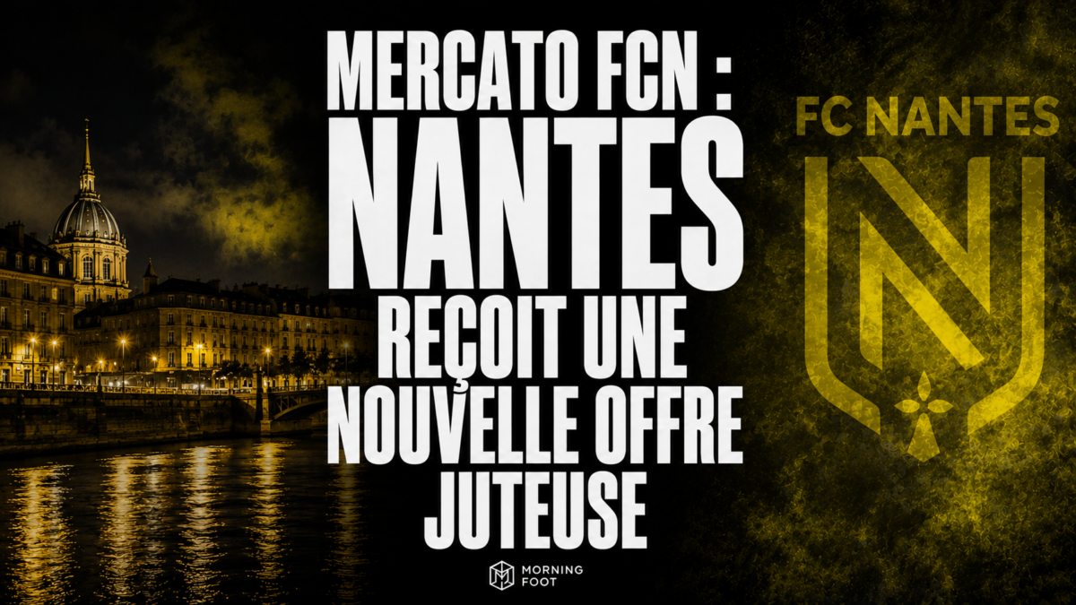 Mercato FCN : Nantes reçoit une nouvelle offre juteuse Mercato FCN : Nantes reçoit une nouvelle offre juteuse