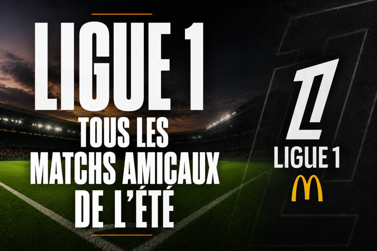 Matches amicaux Ligue 1 pré-saison 2026-2027 : programme