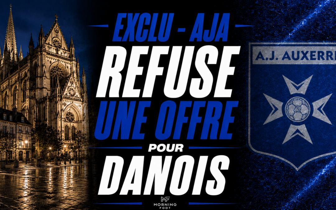 Exclu Mercato : Auxerre (AJA) refuse une offre pour Danois