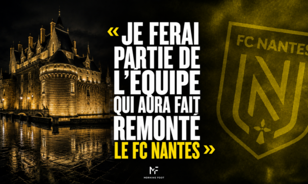 « Je ferai partie de l&rsquo;équipe qui aura fait remonter le FC Nantes »